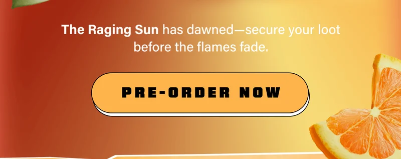 The Raging Sun has dawned—secure your loot before the flames fade.