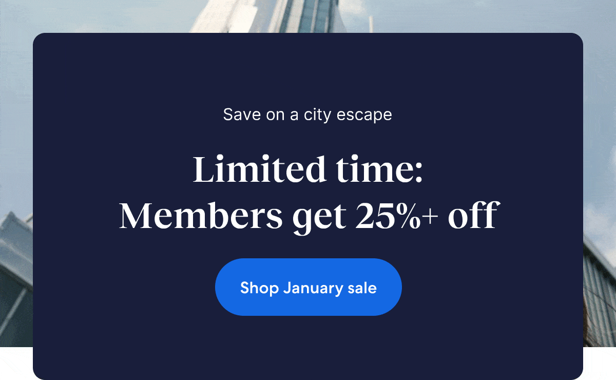 Members save 25% or more on select hotels during our January sale