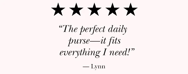 "The perfect daily purse—it fits everything I need" —Lynn