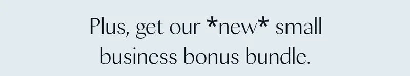 Plus, get our *new* small business bonus bundle.