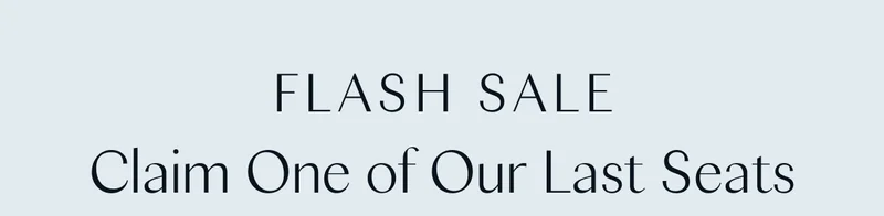 Flash Sale: Claim One of Our Last Seats