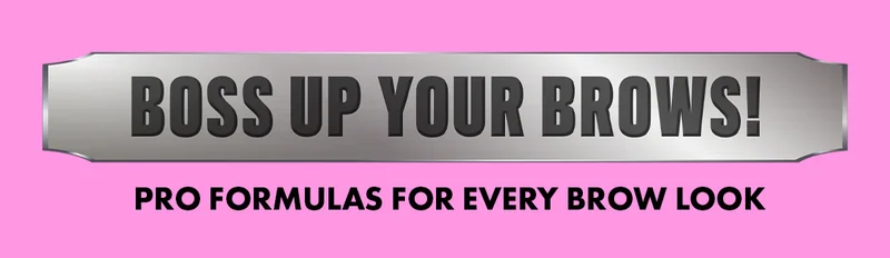 BOSS UP YOUR BROWS!