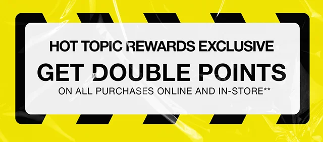 Hot Topic Rewards Exclusive Get Double Points On All Purchases Online And In-Store