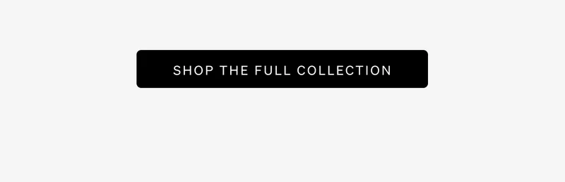 Shop The Full Collection