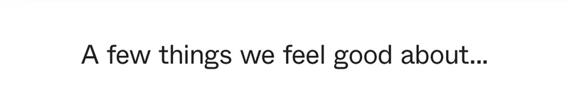 A few things we feel good about...