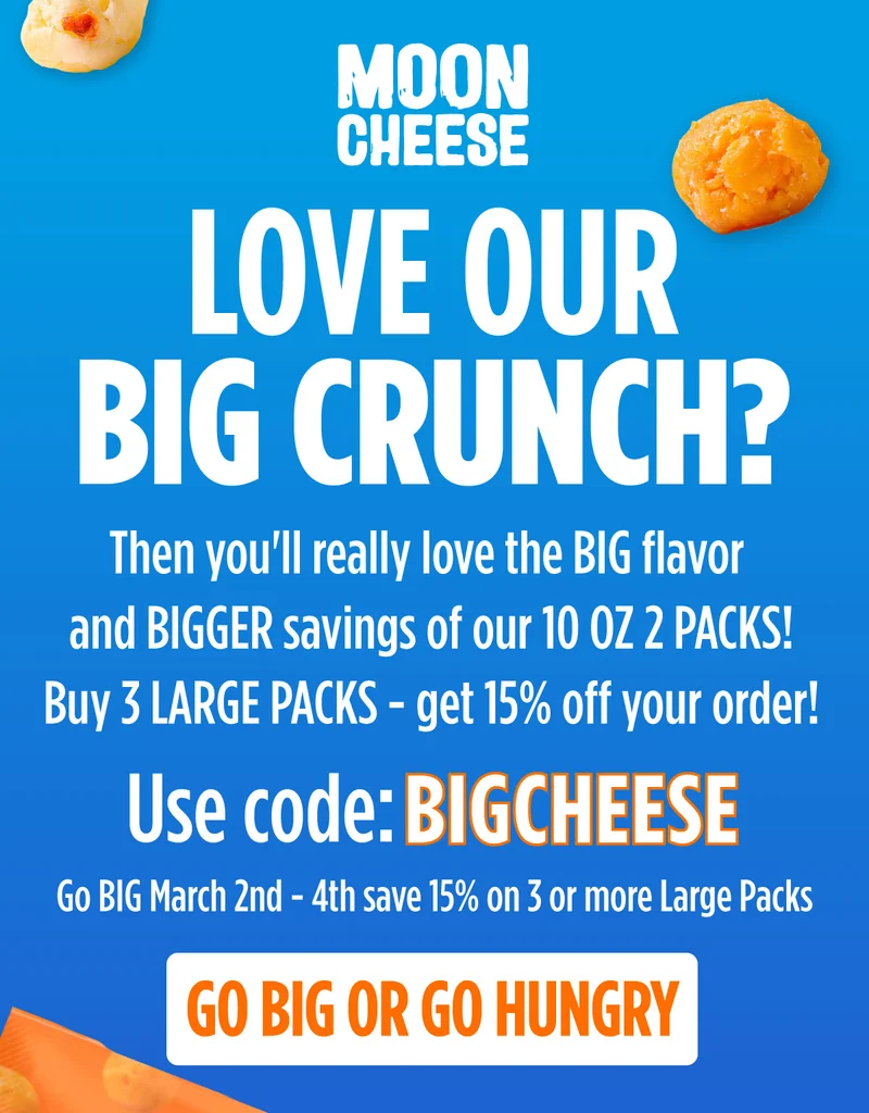Moon Cheese | Love our big crunch? Then you'll really love the big flavor and bigger savings of our 10 oz 2 packs! Buy 3 large packs - get 15% off your order! Use code BIGCHEESE