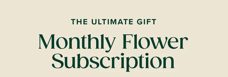 The Ultimate Gift: Monthly Flower Subscription.
