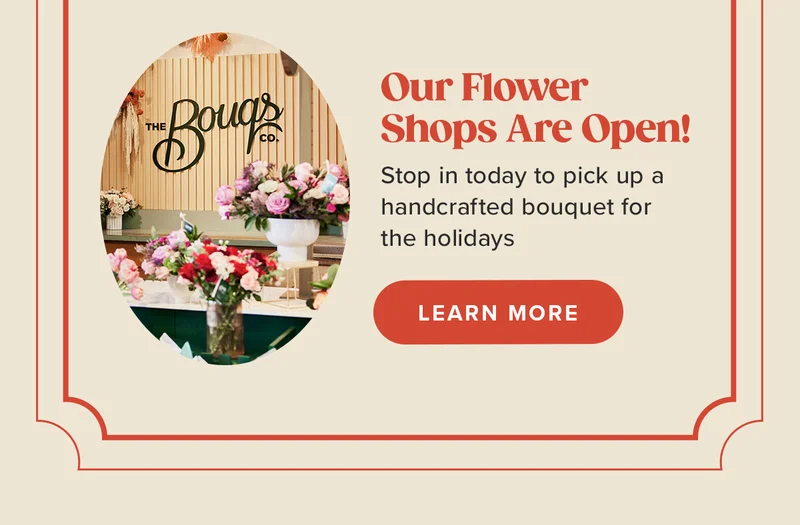 Our Flower Shops Are Open! Stop in today to pick up a handcrafted bouquet for the holidays.