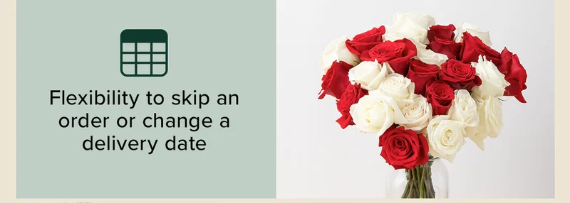 Flexibility to skip an order or change a delivery date.