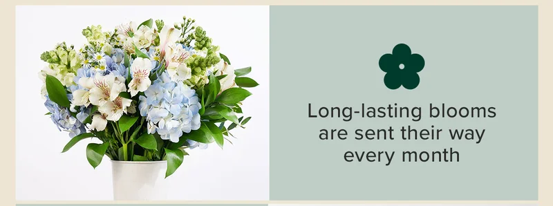 Long-lasting blooms are send their way every month.