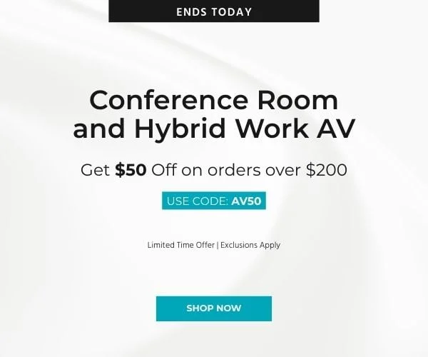 Conference Room & Hybrid Work AV Get $50 off on orders over $200 Use Code: discount code