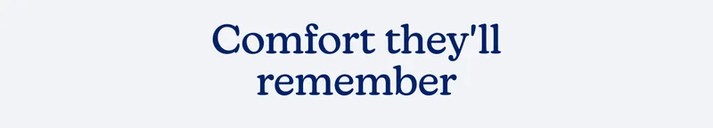 Comfort they'll remember