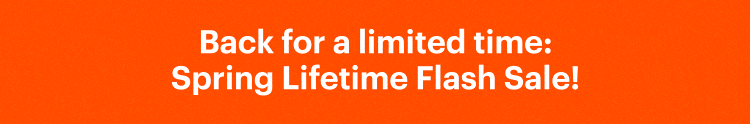 Limited time: Spring Lifetime Flash Sale!