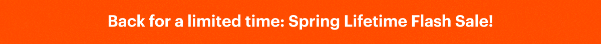 Limited time: Spring Lifetime Flash Sale!