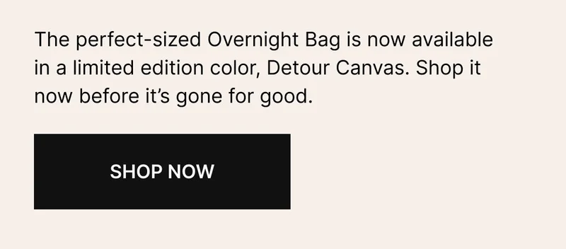 The perfect-sized Overnight Bag is now available in a limited edition color, Detour Canvas. Shop it now before it’s gone for good. Shop now