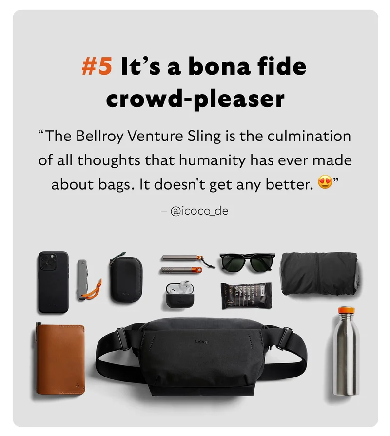 Bona fide crowd-pleaser “The Bellroy Venture Sling is the culmination of all thoughts that humanity has ever made about bags. It doesn't get any better. 😍” – @icoco_de