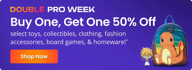Double Pro Week | Buy One, Get One 50% Off select toys, collectibles, cloting, fashion accessories, board games, & homeware!* | Shop Now