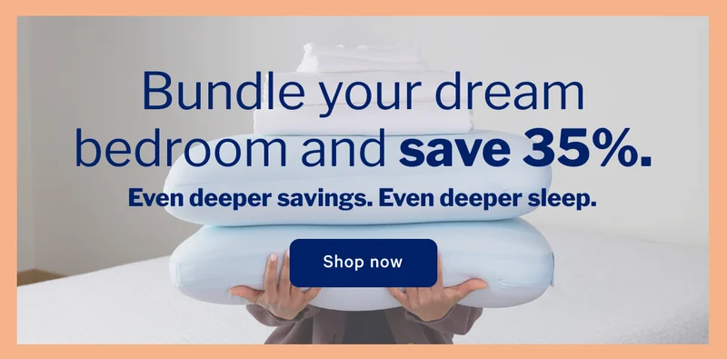 Bundle your dream bedroom and save 35%. >> Even deeper savings. Even deeper sleep. >> Shop now >>