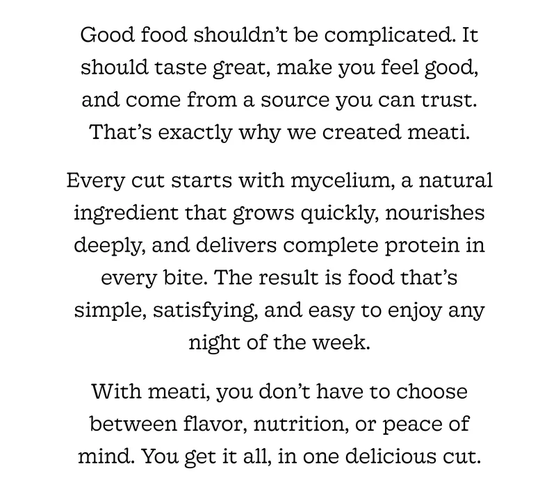 Good Food Shouldn’t Be Complicated. It Should Taste Great, Make You Feel Good, and Come from a Source You Can Trust. That’s Exactly Why We Created Meati.