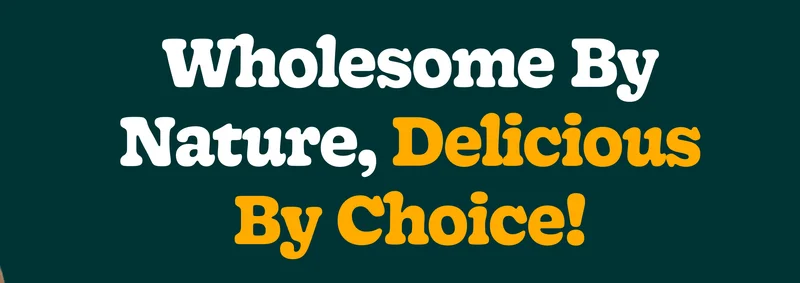 Wholesome by Nature, Delicious by Choice!