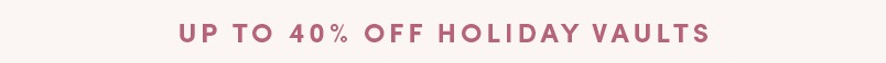 Up to 40% Off Holiday Vaults No Code Needed