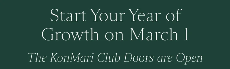 Start Your Year of Growth on March 1: The KonMari Club Doors are Open