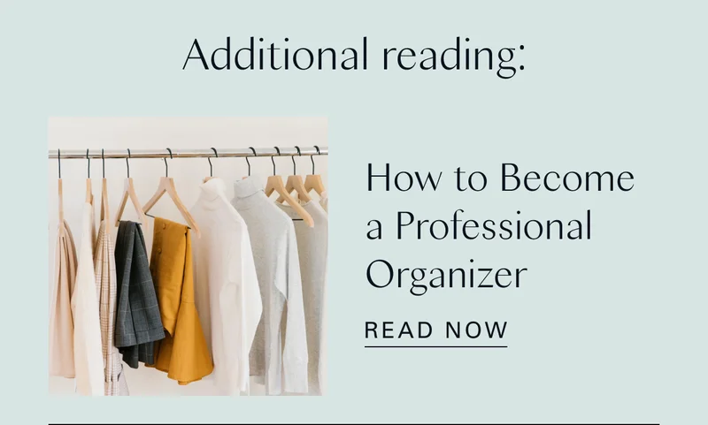 Additional reading: How to Become a Professional Organizer