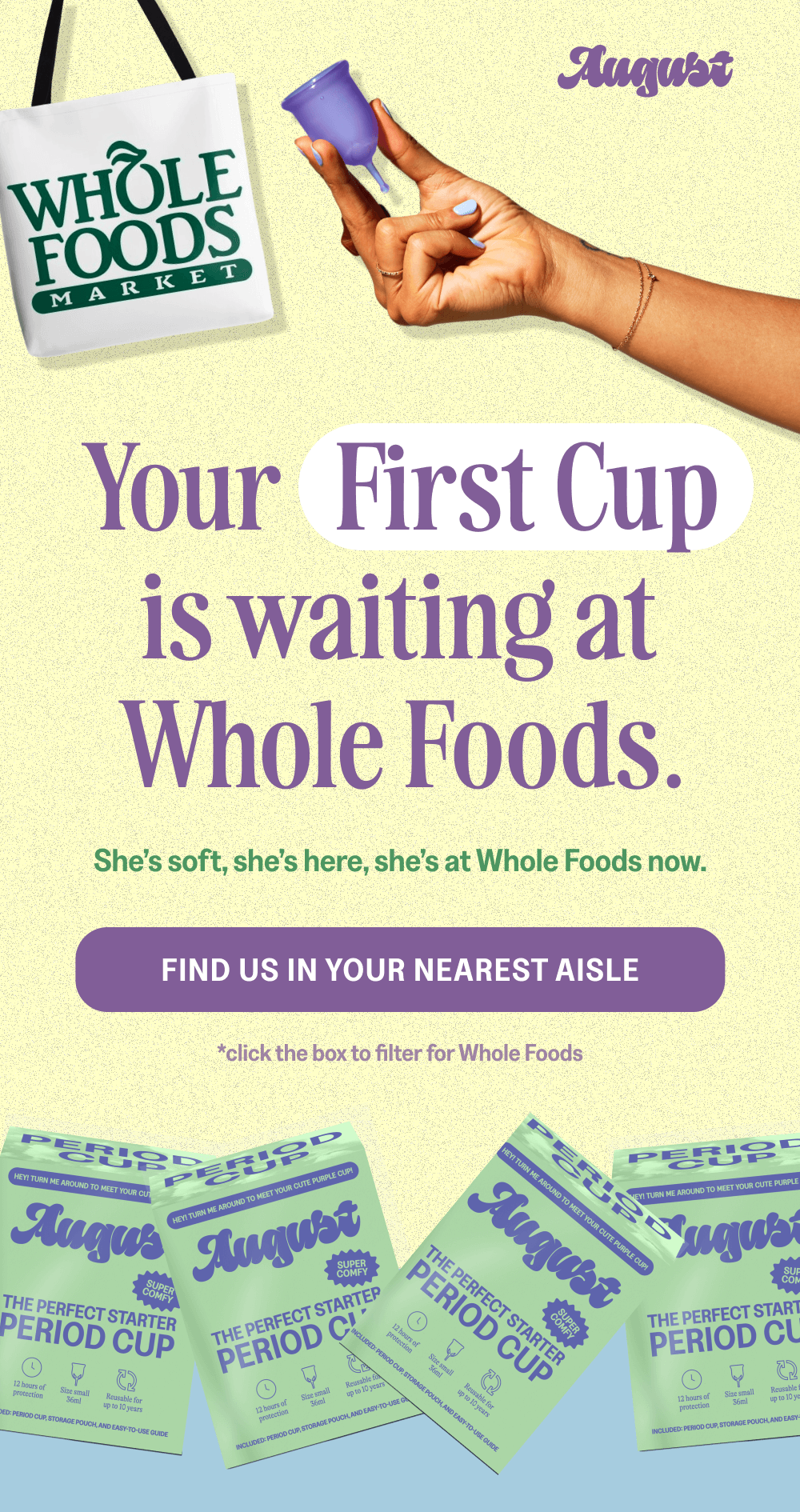 Your First Cup is waiting at Whole Foods. [FIND US IN YOUR NEAREST AISLE]