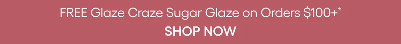 FREE GLAZE CRAZE W/ ORDERS $100+