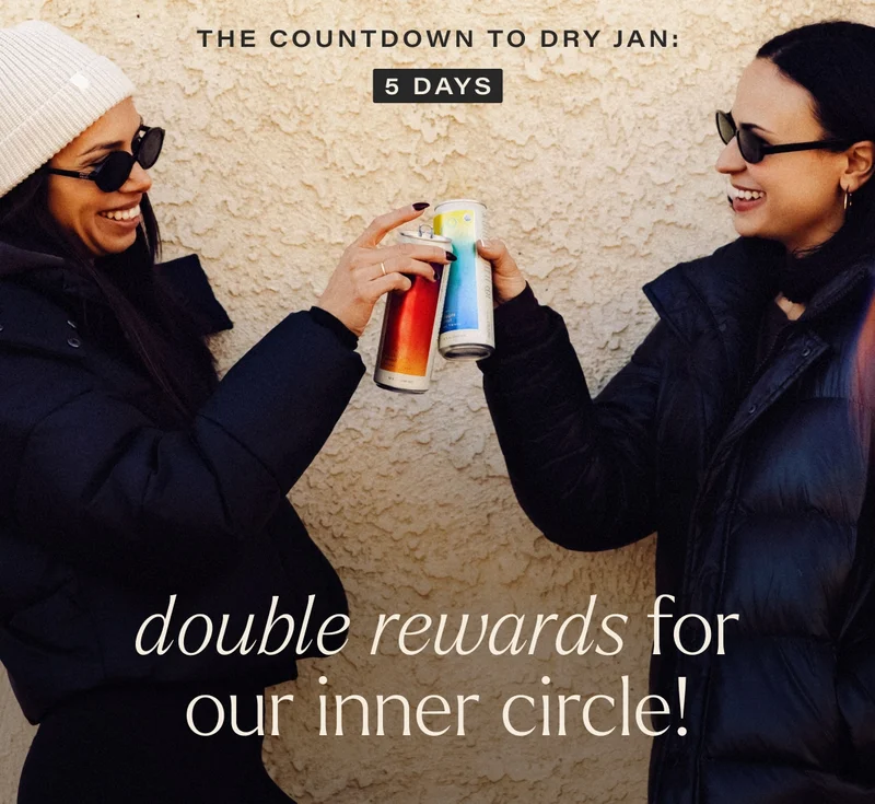 the countdown to dry jan: 5 days. double rewards for our inner circle!