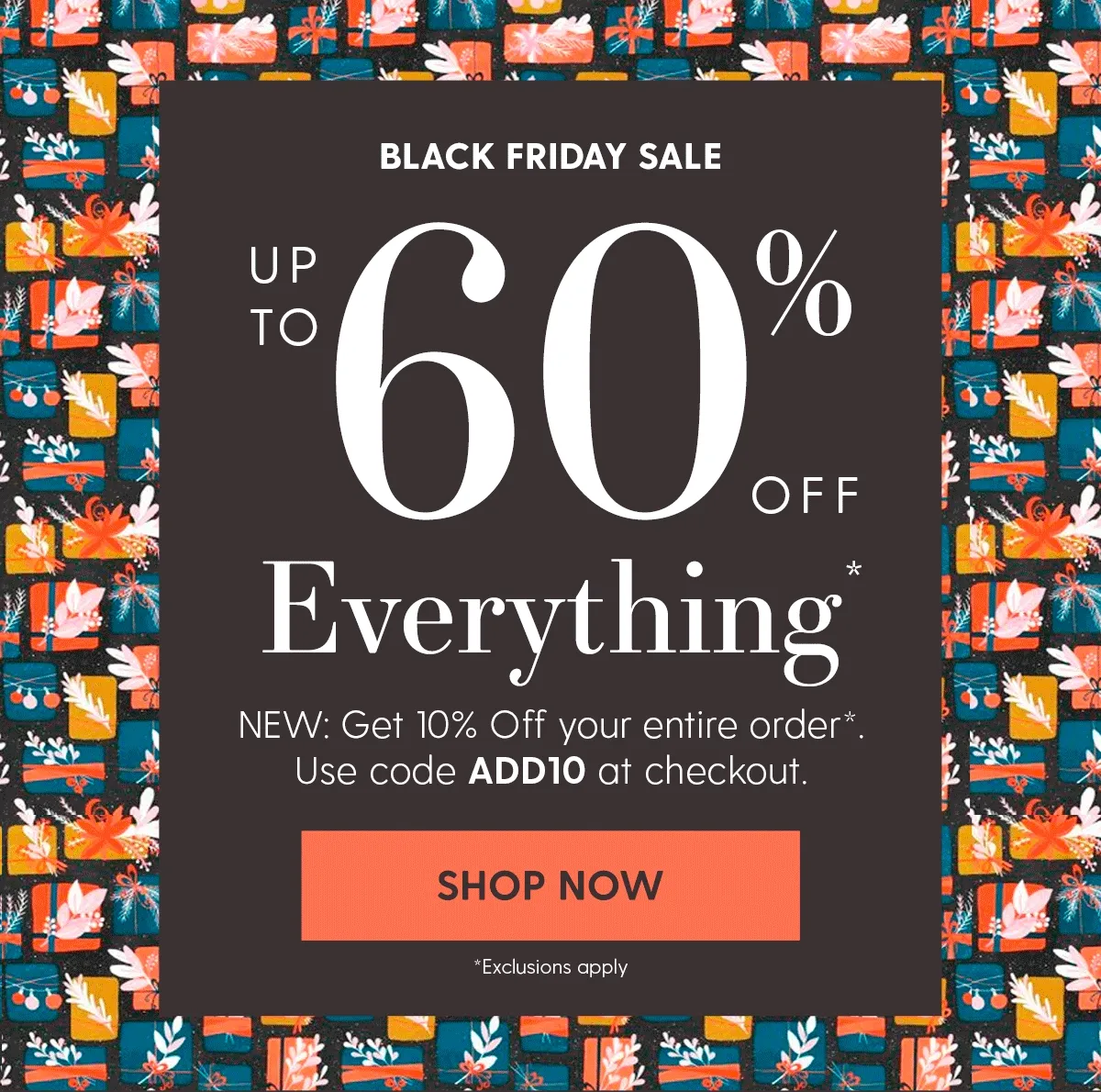 Black Friday Sale | Up to 60% Off Everything* | NEW: Get 10% Off your entire order*. Use code discount code at checkout. | Shop Now | *Exclusions apply