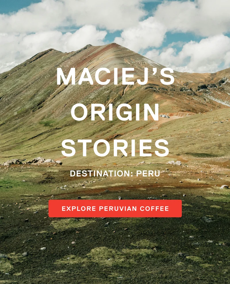 Maciej's Origin Stories.  Destination Peru.  Explore Peruvian Coffee