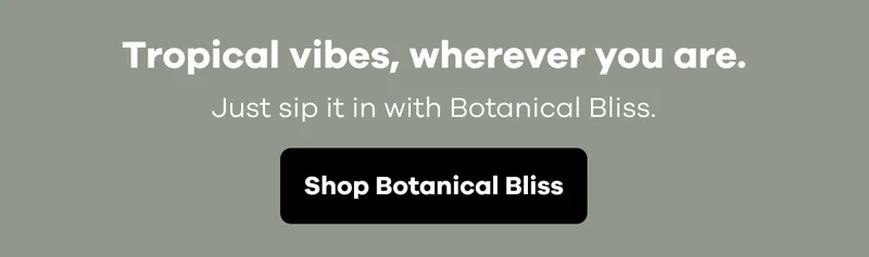 Tropical vibes, wherever you are. Just sip it in with Botanical Bliss. | Shop Botanical Bliss