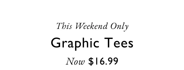 This Weekend Only: Graphic Tees Now $16.99