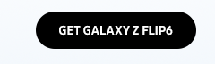 GET GALAXY Z FLIP6