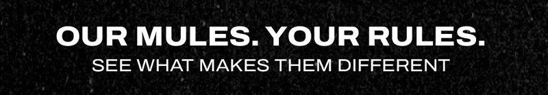 Our mules. Your rules.