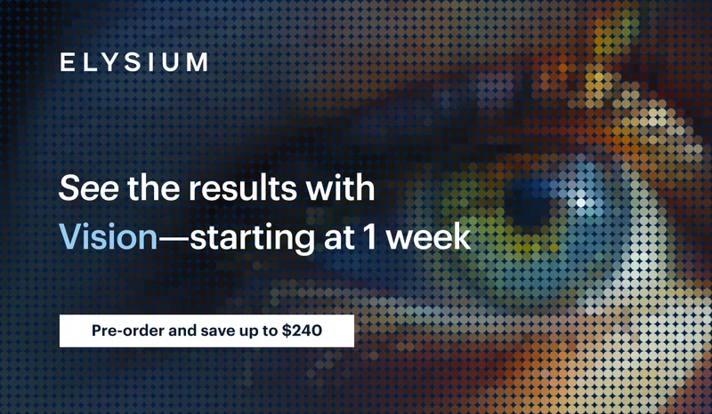 ELYSIUM | See the results with Vision-starting at 1 week | Pre-order and save up to $240