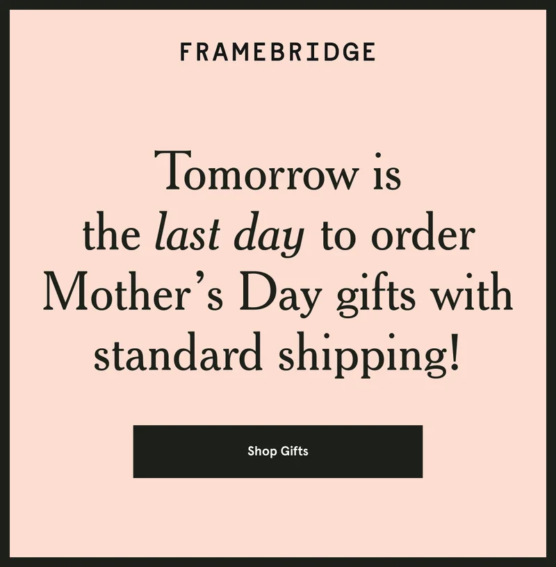 Tomorrow is the last day for Mother’s Day standard shipping!