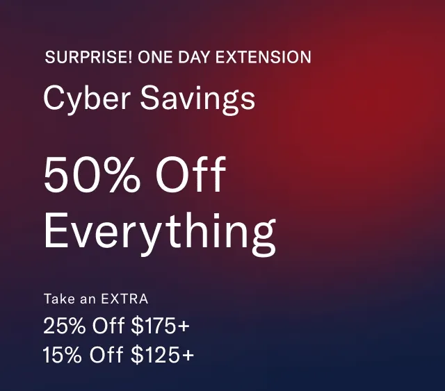 Surprise! One day extension                                          Cyber Savings 50% off everything                                            the Hilfiger club in-store exclusive                                            Take an extra 25% off $200+, 15% off $125+