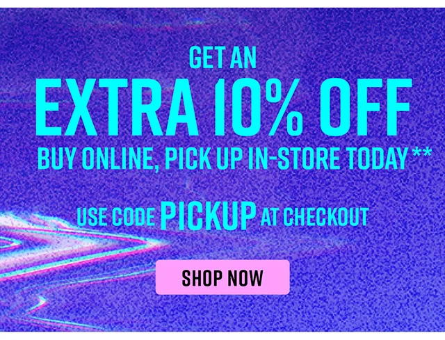 Get an Extra 10% Off Buy Online, Pick Up In-Store Today Use Code discount code at Checkout Shop Now