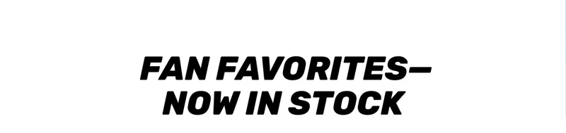 Fan Favorites - Now in Stock