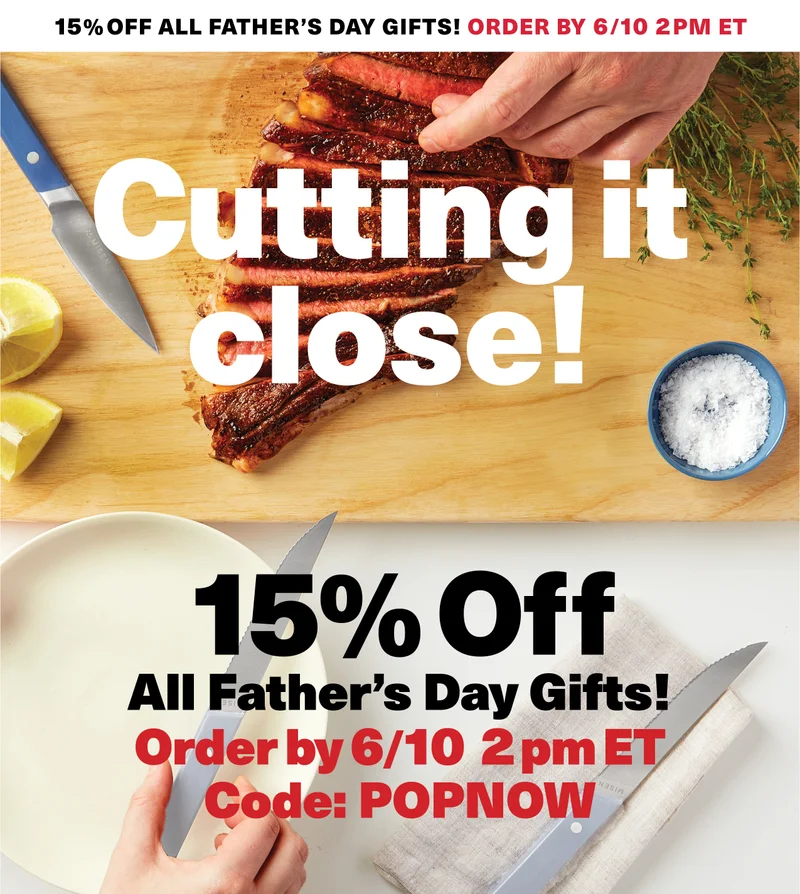 15% Off All Father's Day Gifts! Order by 6/10 2PM ET. Cutting it close! 15% Off All Father's Day Gifts! Order TODAY