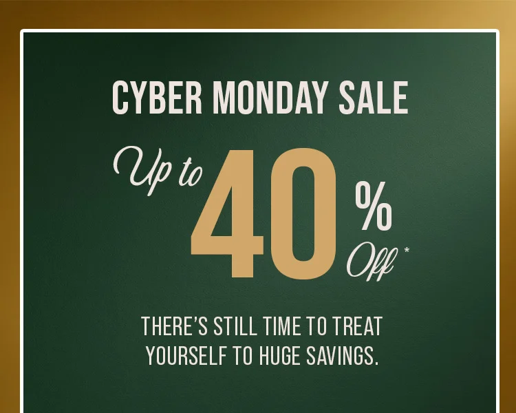CYBER MONDAY SALE. UP TO 40% OFF