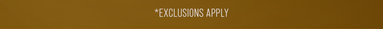 *Exclusions Apply