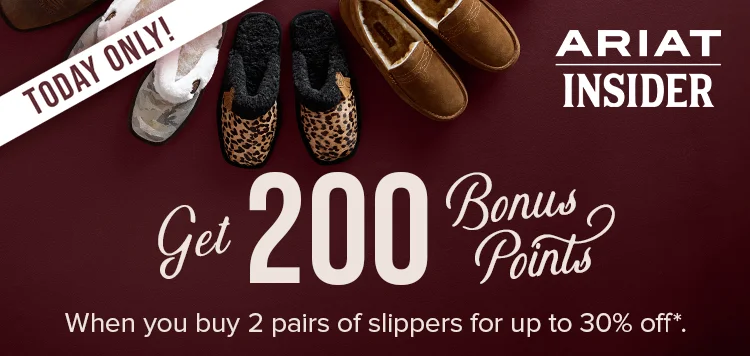Today Only! Get 200 Bonus Points When you buy 2 pairs of slippers for up to 30% off. *Exclusions Apply