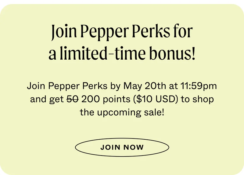 Join Pepper Perks for a limited-time bonus!