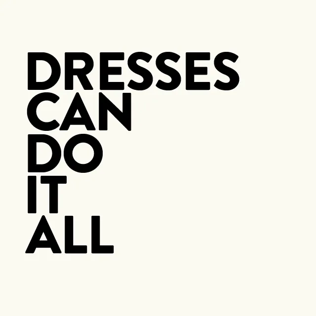 Dresses can do it all.