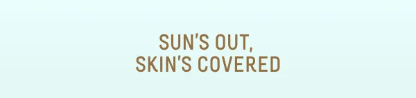 Sun's Out, Skin's Covered