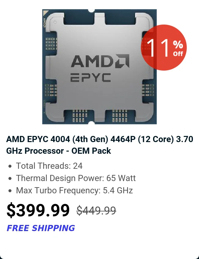 AMD EPYC 4004 (4th Gen) 4464P (12 Core) 
    3.70 GHz Processor - OEM Pack