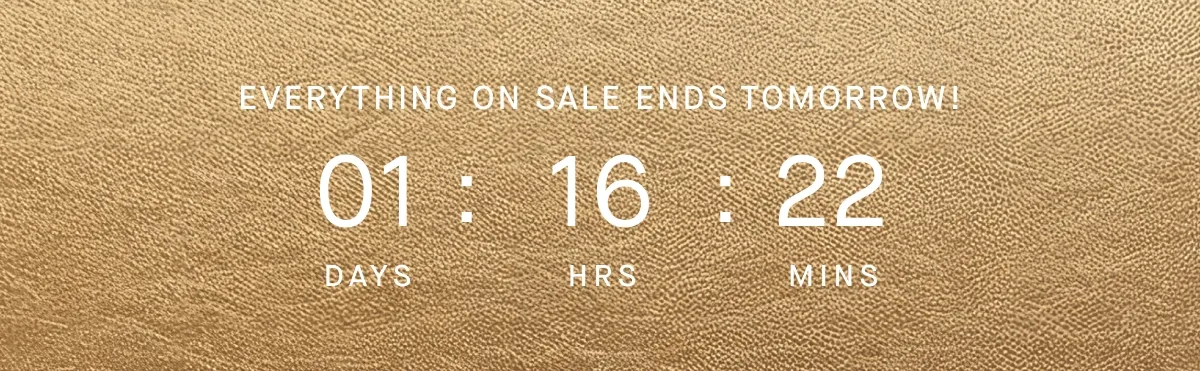 EVERYTHING ON SALE ENDS TOMORROW!